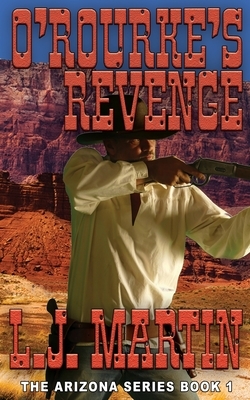 O'Rourke's Revenge (The Arizona Series 1) by L. J. Martin