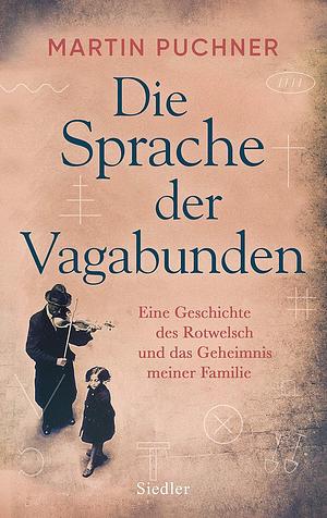 Die Sprache der Vagabunden: eine Geschichte des Rotwelsch und das Geheimnis meiner Familie by Martin Puchner