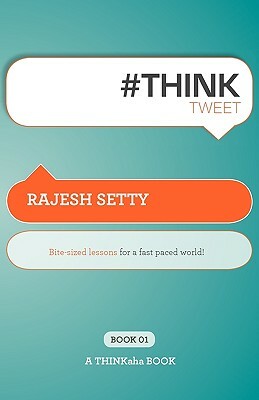 #Th!nktweet: Bite-Sized Lessons for a Fast Paced World! by Rajesh Setty