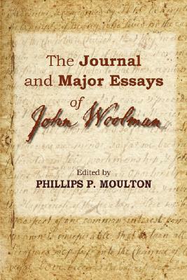 The Journal and Major Essays of John Woolman by Phillips P. Moulton