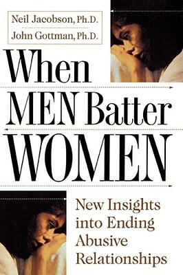 When Men Batter Women by John Gottman, Neil Jacobson