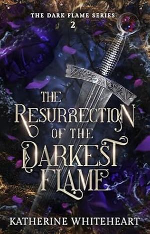 The Resurrection of the Darkest Flame by Katherine Whiteheart