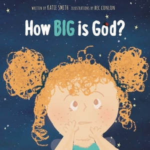 How Big Is God? by Katie Smith