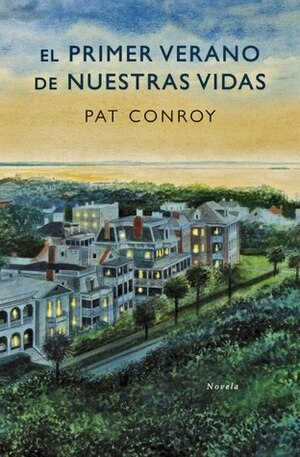 El primer verano de nuestras vidas by Pat Conroy