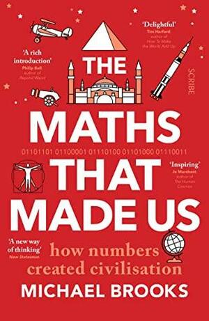 The Maths That Made Us: how numbers created civilisation by Michael Brooks