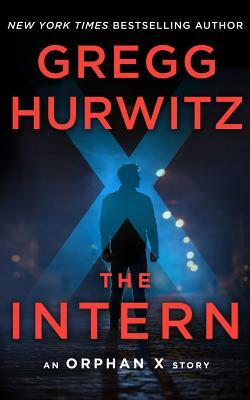 The Intern: An Orphan X Short Story by Gregg Hurwitz