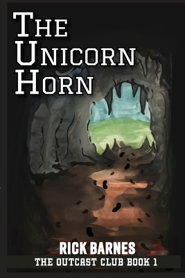The Unicorn Horn: The Outcast Club Book 1 by Rick Barnes