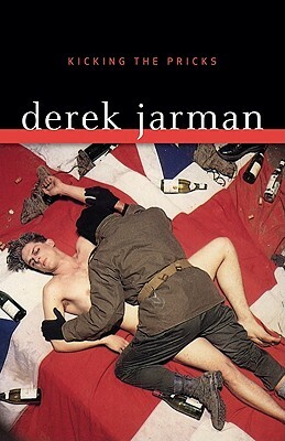 Kicking the Pricks by Derek Jarman