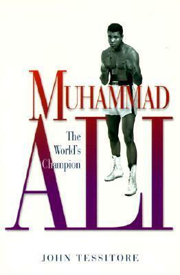 Muhammad Ali: The World's Champion by John Tessitore