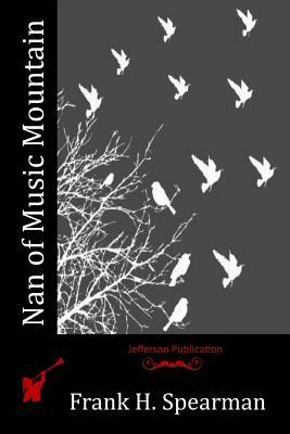 Nan of Music Mountain by Frank H. Spearman