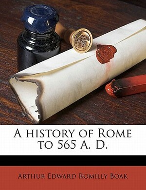 A History of Rome to 565 A. D. by Arthur Edward Romilly Boak