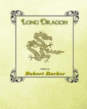 The Long Dragon by Robert Barker