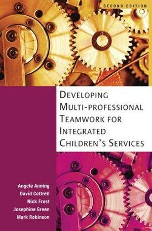 Developing Multi-Professional Teamwork for Integrated Children's Services: Research, Policy and Practice by Angela Anning