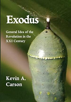 Exodus: General Idea of the Revolution in the XXI Century by Kevin A. Carson