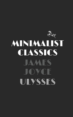 Ulysses by James Joyce [Minimalist Classics] by James Joyce