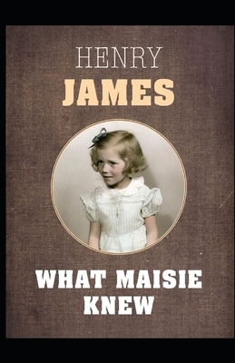 What Maisie Knew Illustrated by Henry James