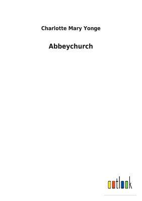 Abbeychurch by Charlotte Mary Yonge