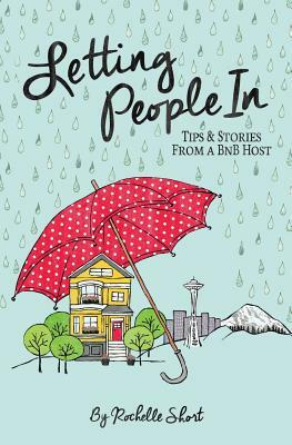 Letting People In: Tips & Stories From a BnB Host by Rochelle Short