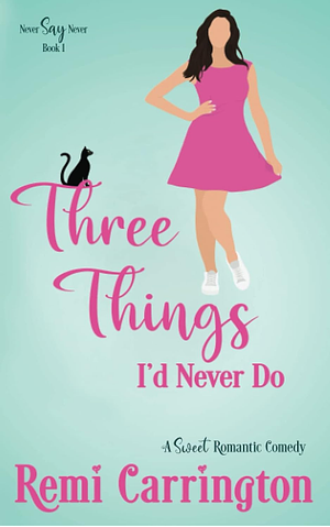 Three Things I'd Never Do by Remi Carrington