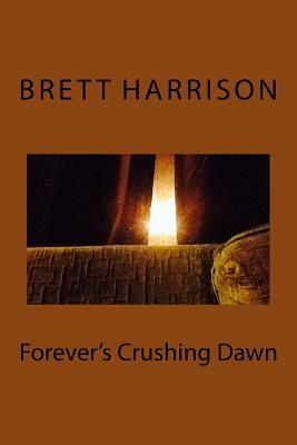 Forever's Crushing Dawn by Brett Harrison