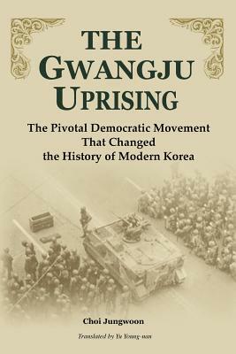 The Gwangju Uprising by Jung-Woon Choi, Choi Jung-Woon, Chong-Un Ch'oe