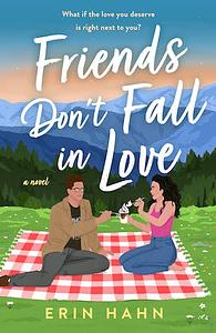 Friends Don't Fall in Love: A Novel by Erin Hahn
