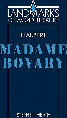 Gustave Flaubert, Madame Bovary by Stephen Heath