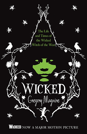 Wicked: The Inspiration for the Smash Hit Musical and the Upcoming Major Motion Picture by Gregory Maguire