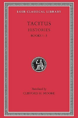 Histories vol 1, books I-III by Tacitus, Clifford Herschel Moore