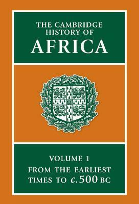 The Cambridge History of Africa: From the Earliest Times to c. 500 B.C. by J. Desmond Clark
