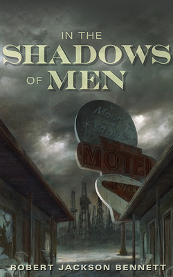 In the Shadows of Men by Robert Jackson Bennett