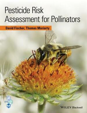 Pesticide Risk Assessment for Pollinators by David Fischer, Tom Moriarty