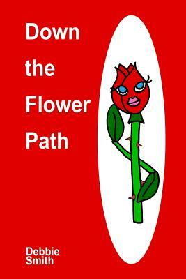 Down the Flower Path by Debbie Smith