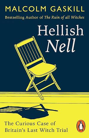 Hellish Nell: Last of Britain's Witches by Malcolm Gaskill