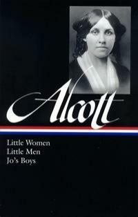 Louisa May Alcott: Little Women, Little Men, Jo's Boys: by Louisa May Alcott, Elaine Showalter