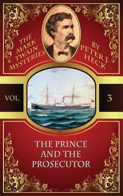 The Prince and the Prosecutor: The Mark Twain Mysteries #3 by Peter J. Heck