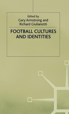 Football Cultures and Identities by Gary Armstrong