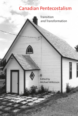 Canadian Pentecostalism: Transition and Transformation by Michael Wilkinson