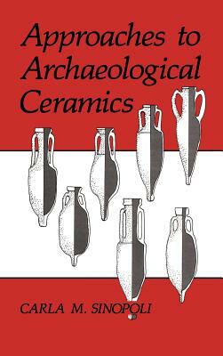 Approaches to Archaeological Ceramics by Carla M. Sinopoli