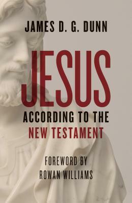 Jesus According to the New Testament by James D. G. Dunn