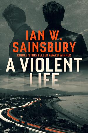 A Violent Life by Ian W. Sainsbury, Ian W. Sainsbury