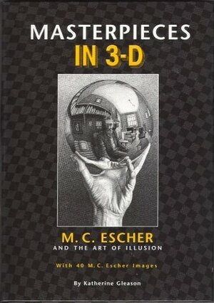 Masterpieces in 3-D: M. C. Escher and the Art of Illusion by L.C. Casterline, M.C. Escher, Katherine A. Gleason