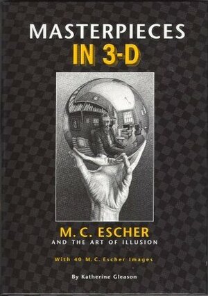 Masterpieces in 3-D: M. C. Escher and the Art of Illusion by L.C. Casterline, Katherine A. Gleason, M.C. Escher