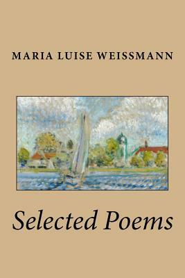 Selected Poems of Maria Luise Weissmann by Maria Luise Weissmann