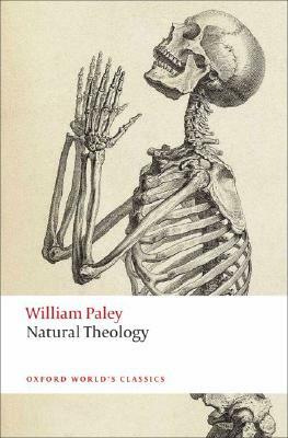 Natural Theology: Or Evidence of the Existence and Attributes of the Deity, Collected from the Appearances of Nature by William Paley