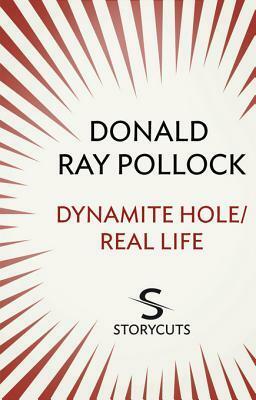 Dynamite Hole / Real Life (Storycuts) by Donald Ray Pollock