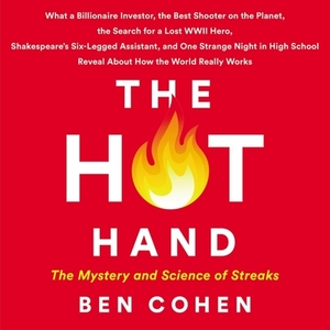 The Hot Hand: The Mystery and Science of Streaks by Ben Cohen