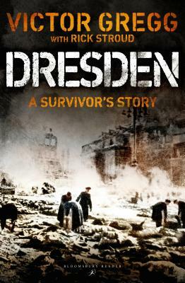 Dresden: A Survivor's Story, February 1945 by Victor Gregg