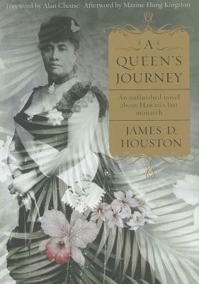 A Queen's Journey: An Unfinished Novel about Hawaii's Last Monarch by James D. Houston
