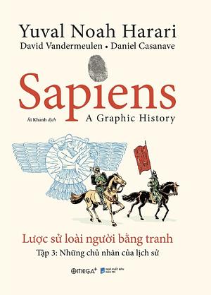 Sapiens: Lược sử loài người bằng tranh” - Tập 3 “Những chủ nhân của lịch sử” by David Vandermeulen, Daniel Casanave, Yuval Noah Harari